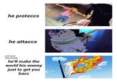 he proteccs he attaccs and most importantly he'll make the world his enemy just to get you bacc Luffy! You...!