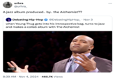 urhra @urhra_ A jazz album produced.. by.. the Alchemist?? Debating Hip-Hop @DebatingHipHop_ . Nov 3 when Young Thug gets into his introspective bag, turns to jazz and makes a collab album with The Alchemist 0:06 • • 8:39 AM Nov 4, 2024 465.7K Views ...
