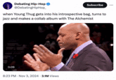 Debating Hip-Hop ❤ @DebatingHipHop_ Subscribe when Young Thug gets into his introspective bag, turns to jazz and makes a collab album with The Alchemist 0:09 8:23 PM Nov 3, 2024 3.1M Views