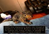 With this character's death, the thread of prophecy is severed. Restore a saved game to restore the weave of fate, or persist in the doomed world you have created.