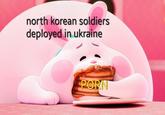 An object-labeling meme about North Korean soldiers getting their hands on p--- for the first time