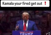 Kamala your fired get out ! TR ★★ TRUMP WILL FIX IT TRUMP