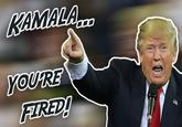 KAMALA... YOU'RE FIRED!