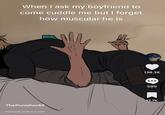 A meme captioned "When I ask my boyfriend to come cuddle me but I forget how muscular he is." Underneath the caption is an image of someone laying on top of their partner, who is struggling to breathe.