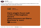 LABORDE Jacob 24 @LFCJacobb Crazy how Blossoms wrote a song about Gary Barlow's son months ago and nobody listened Gary GAKI Blossoms He's eight foot tall with a fibreglass heart Also known as Gary Barlow's son Spotify 6:02 PM Nov 6, 2024 510.8K Views ...