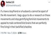 if u have a boyfriend or a husband u cannot be apart of the 4b movement teetee 2.0 @lilmswinehouse3 ... if u have a boyfriend or a husband u cannot be apart of the 4b movement. i beg u guys to do ur research on these movements and stop gentrifying feminist movements to appeal to male centered bird brains that are perfectly fine living in their barbified shackles • 7:19 PM Nov 7, 2024 2.7M Views •