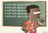 I will not rap in class I will not rap in cl I will not rap in cl I will not rap in cla I will not rap in cla SKATE DIE 29 B BBYCRAPX