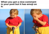 Sorry man When you got a nice comment in your post but it has emoji on it: