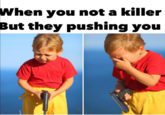 This photo set disturbs me lmao  When you not a killer But they pushing you