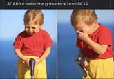 ACAB includes the goth chick from NCIS