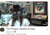 TEX SLAP The Plague Situation is Crazy penguinz0 → imgflip.com 5.5M views • 13 hours ago 24:53