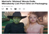 Mattel's 'Wicked' Movie Dolls Mistakenly List P--- Site on Packaging By Michaela Zee ☑ ...