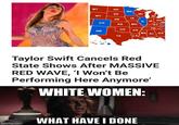 We'll see how long this lasts | /r/dankmemes MT 留言 ND MN SD WI WY MI IA NE OH IL IN Co W KS MO OM KY TN OK AR NM MS AL GA TX LA Taylor Swift Cancels Red State Shows After MASSIVE RED WAVE, 'I Won't Be Performing Here Anymore' WHITE WOMEN: WHAT HAVE I DONE imgflip.com