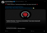 StreamerBans Automated @StreamerBans ⚫ 17m X Twitch Partner "Central Committee" has been banned! X streamerbans.com/user/central_c... #twitch #ban #fourthban #partner #twitchpartner 000 Twitch Partner "Central_Committee" has been banned! Click here to look at their ban history 000 0000000 streamerbans.com Central Committee - StreamerBans 74 17 27 212 00000000 2000