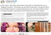 A 57-year-old showed up at Nick Fuentes' house and got pepper sprayed and kicked down the steps. I,Hypocrite @lporiginalg A 57-year-old who describes herself on Facebook as a "digital creator" showed up at Nick Fuentes' house to film herself giving him a dressing down for social media clout and got pepper sprayed and kicked down the steps. Further, what would you do if friend after friend messaged you with his address and told you that you should pop over since you live in the same town and report what it looks like from outside his home at Are there boxes potentially possessing dog poo? Are there boxes potentially possessing used menstrual products? What would you do if it's a Sunday and you've done your work for the day? Pop over there, you would. You're a good friend, you're curious as well. So that is what I did. I shot a short video, less than two minutes, from the public property of the sidewalk outside this address, noting that there were no boxes. As I did, a woman pulled up in her car, rolled down her window and was like, "Is this where the douchebag lives?" (Paraphrasing.) And I was like, "I think so!" and we laughed about his incel ass for a minute. Then she was like, "You should ring his doorbell and see what he has to say for himself." (Again, paraphrasing.) And I have one serious weakness. It's chocolate. Okay, I have two, one more relevant for this situation. I cannot back down from anything that even smacks of a dare. So I figured (). There were no "no solicitors" signs up and, believe it or not, I would have respected that. So I rang the doorbell, he immediately swung the door open like he was at damn Waco, sprayed Tunny that ne's nave this melodramatic reaction to me but here we are. I guess thems are the breaks when you're despised by about half the country and millions overseas as well. I'd be touchy as well but, then again, I'm not making r*pe jokes or demeaning bodily autonomy. I don't know if he's done this to others or I was the tipping point, but Fuentes is a little on edge. ... So if you wanted to send Nicky a care package but were concerned you might not have the correct address, this is all to say, it is confirmed: 7:34 PM • Nov 11, 2024 · 420.4K Views