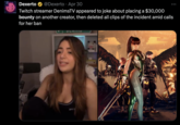 Dexerto @Dexerto Apr 30 . Twitch streamer DenimsTV appeared to joke about placing a $30,000 bounty on another creator, then deleted all clips of the incident amid calls for her ban VERITIV BDG 3