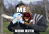 ME imgflip.com NOW KITH
