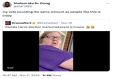 5hahem aka Dr. Durag @shaTIRED my vote counting the same amount as people like this is crazy #Drama Alert DramaAlert @DramaAlert • Nov 10 Kamala Harris election overturned prank is insane. 0:07 10:47 AM • Nov 11, 2024 11.4M Views 0 ...