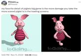 my favorite detail of piglets big game is the more damage you take the more scared piglet is in the loading screens Phlosio @Phlosio my favorite detail of piglets big game is the more damage you take the more scared piglet is in the loading screens loading... 3:42 PM - Nov 11, 2024 134.9K Views loading...
