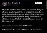 Ben Shapiro @benshapiro Follow My wife and her best friend are so cute, they're always laughing, going out shopping, they have pajama party sleep overs all the time, they even go on vacations together. They're with each other so much that she probably sees more of him than me! 13:25-5/24/24 From Earth 164K Views • 121 Reposts 16 Quotes 805 Likes 35 Bookmarks