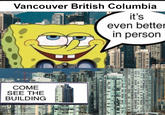 Vancouver British Columbia it's even better in person COME SEE THE BUILDING BREFER FEER FEEFH PRFELT BELTHERB VINBEURTREFFEREBERENTE [ KAR EUR US