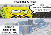 TORONTO COME SEE THE BUILDING it's even better in person