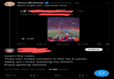 UTAH Terry McAulay @tjmcaulay · 5h ... Best angle yet. Obvious foul. 6-13h Replying to ts II 0:06 8 1773 636 ill 61K Learn the rules. They can make contact in the 1st 5 yards. (Why am I even wasting my time?) Enjoy getting ratioed. • 11:17 AM Nov 10, 2024 11.8K Views 63 127 Σ ☐ 2 Follow