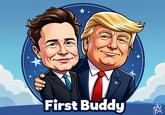 An AI generated cartoon of Trump and Musk smiling and standing together. Text along the bottom reads "first buddy."