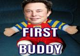 A meme in which Elon Musk's face has been edited over a "My Buddy" doll. Text reads, "First buddy."