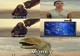 I'm Rey Who are you? Rey who? MOREY @fresh.pince