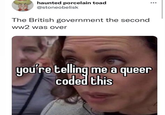 haunted porcelain toad @stoneobelisk 8 The British government the second ww2 was over you're telling me a queer coded this