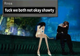 FK We both not okay shawty Rinoa f--- we both not okay shawty