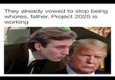 They already vowed to stop being w-----, father. Project 2025 is working UZ
