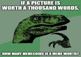 IF A PICTURE IS WORTH A THOUSAND WORDS, HOW MANY MEMECOINS IS A MEME WORTH?
