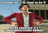 Change the 'r' in 'rope' to an 'h' RELAX edgelord. It's called WHOLESOME HUMOR.