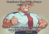 Replace the 'R' in Rope with a 'H' Calm down edgelord.Its called WHOLESOME HUMOR Vegubs