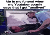 Me in my funeral when my Youtuber cousin says that I got "unalived" W imgflip.com