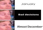 January Bad decisions Almost December