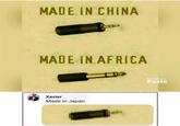 MADE IN CHINA MADE IN AFRICA Xavier Made in Japan Wholesome Posts