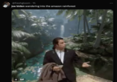 @freshgloom • 1h joe biden wandering into the amazon rainforest II GIF