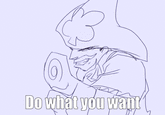Do what you want