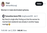 Feeyi @Imani Mulungi Women in male dominated spheres. Tumusiime Aaron PhD. @ughouses256 • Jan 2 Follow My friend is single after finding out that the woman he married (last weekend) was already in another happy marriage☺ • 11:45 AM ⚫ Jan 2, 2024 948.4K Views
