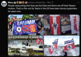Mary **@mary_HistoryFan Nov 17 People responding that they are the Feds and Dems are off their flippen rockers. That's a flat-out lie. Nazis in the US have been tяump supporters for years now. TRUMP 卐 乐 $14 88 FL PROSTO 4 MP AGAI XV-904LE MAKE AMERICA GREAT AGAIN! TRUMP