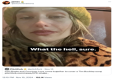 November 15th, 2024 tweet by @bitchvibrations Tweet using an "Instagram":https://knowyourmeme.com/memes/sites/instagram Story posted by Jemima Kirk, best known for playing the character Jessa in HBO's "_Girls_":https://knowyourmeme.com/memes/subcultures/girls, as a reaction meme. The post shows the actor writing, "What the hell, sure" in response to someone asking if she was queer. The screenshot inspired a "catchphrase":https://knowyourmeme.com/memes/cultures/catchphrases "reaction image":https://knowyourmeme.com/memes/reaction-images and "exploitable":https://knowyourmeme.com/memes/exploitables meme after it was first posted in January 2024. Kirk is also known for popularising the phrase "I Think You Guys Might Be Thinking About Yourselves Too Much":https://knowyourmeme.com/memes/i-think-you-guys-might-be-thinking-about-yourselves-too-much.