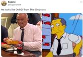 Eugene @eugeneh84 He looks like Old Gil from The Simpsons Cola
