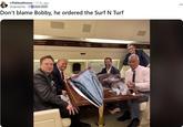 r/PoliticalHumor • 17 hr. ago Dcajunpimp oted 2024 Don't blame Bobby, he ordered the Surf N Turf