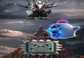 You can't defeat me. I know, but he can.