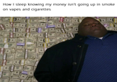 How I sleep knowing my money isn't going up in smoke on vapes and cigarettes 844 09 50