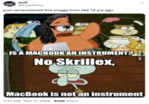 wolf @VyletPony just remembered this image from like 12 yrs ago 09 ... IS A MACBOOK AN INSTRUMENT? No Skrillex, VIA 9GAG.COM MacBook is not an instrument 2:47 AM • Nov 17, 2024 829K Views