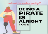 what is solo poly? BEING A PIRATE IS ALRIGHT TO BE @mar